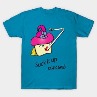 Suck it up cupcake! T-Shirt